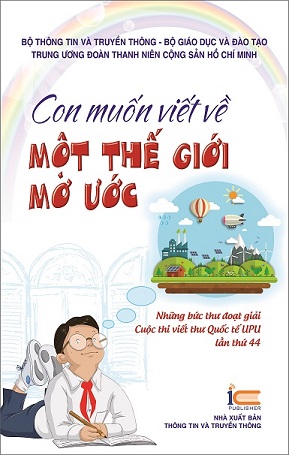 Con muốn viết về một thế giới mơ ước - Những bức thư đoạt giải Cuộc thi viết thư quốc tế UPU lần thứ 44 Giá bán: 39.000đ